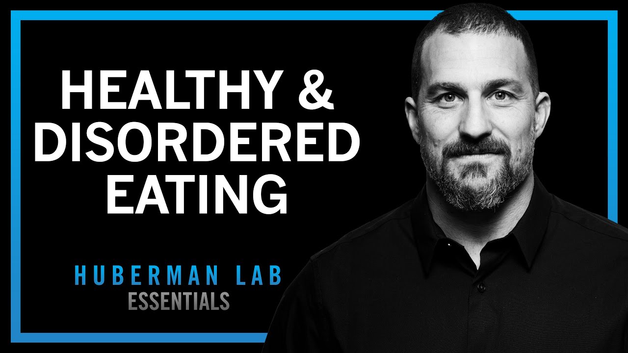 Healthy Eating & Eating Disorders - Anorexia, Bulimia, Binging | Huberman Lab Essentials