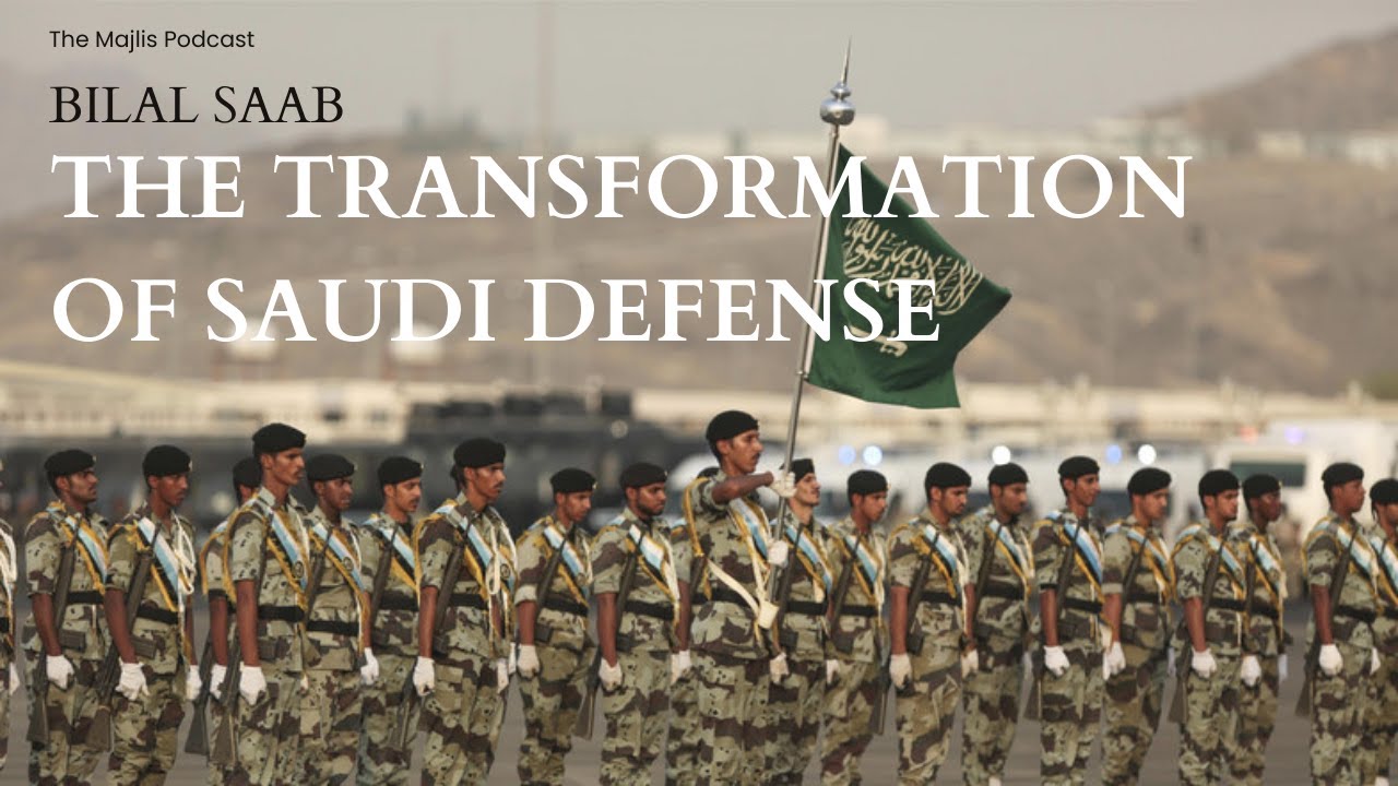 The Majlis Episode 23: The transformation of Saudi Defense with Bilal Saab